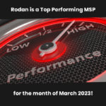 Exciting news, we’re thrilled to share that Rodan is a top performing MSP for the month of March 2023!