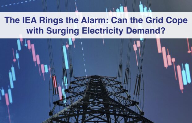 The International Energy Agency Rings the Alarm: Can the Grid Cope with Surging Electricity Demand?