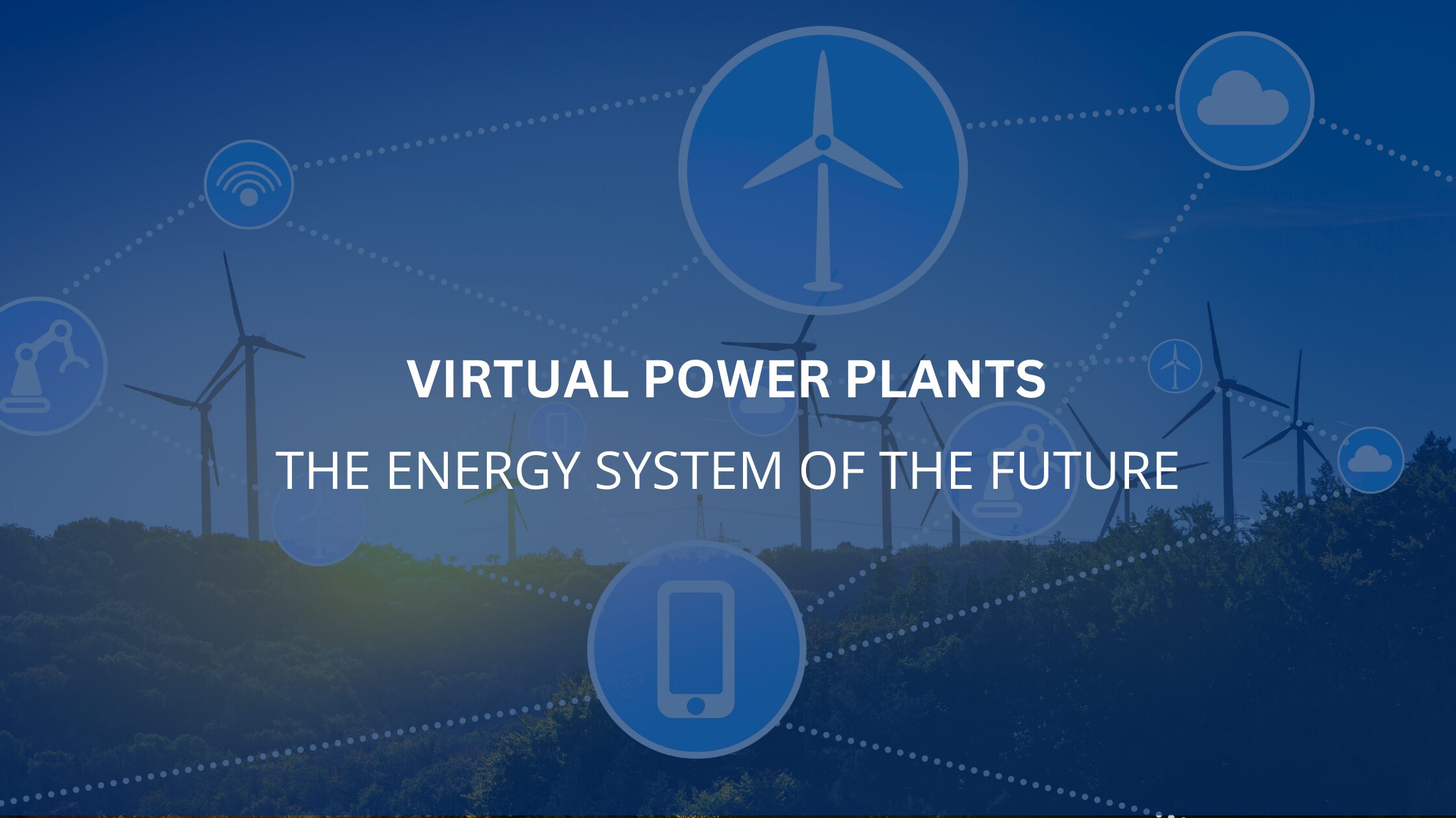 Virtual Power Plants: The Energy System of the Future