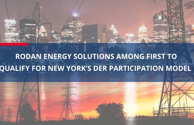 Rodan Energy Solutions Among First to Qualify for New York’s DER Participation Model