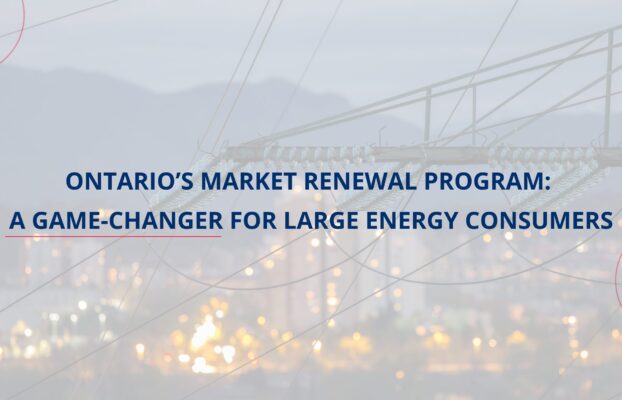 Ontario’s Market Renewal Program: A Game-Changer for Large Energy Consumers