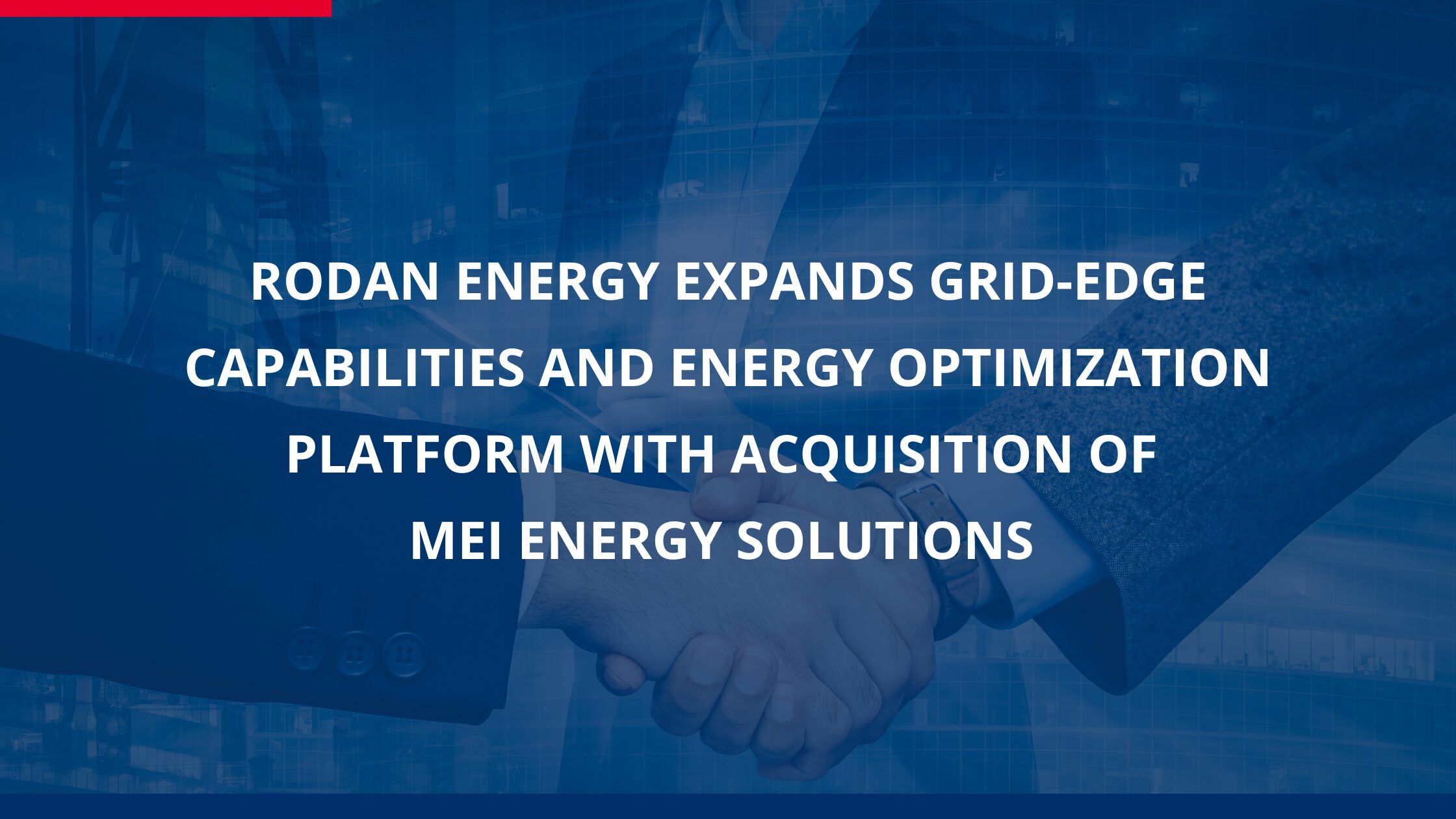 Rodan Energy Expands Grid-Edge Capabilities and Energy Optimization Platform with Acquisition of MEI Energy Solutions 